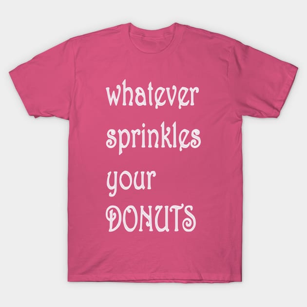 whatever sprinkles your Donuts T-Shirt by tubiela's